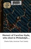 Memoir of Caroline Hyde, who died in Philadelphia, March 7, 1832