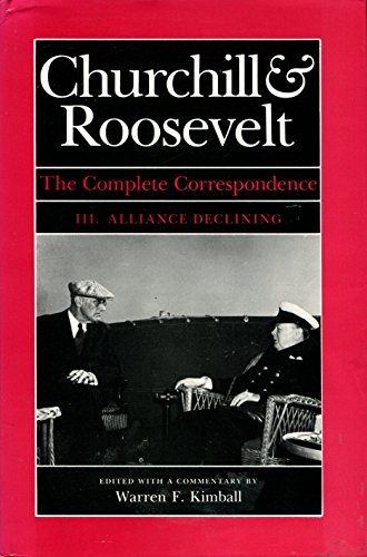 Churchill and Roosevelt, The Complete Correspondence, III. Alliance Declining (volume 3 only)