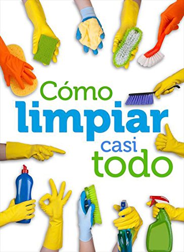 Cómo limpiar casi todo (Spanish Edition)