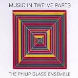 Music in Twelve Parts /The Philip Glass Ensemble