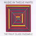 Music in Twelve Parts /The Philip Glass Ensemble