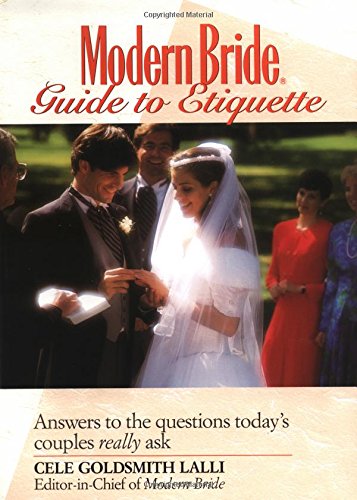 Modern Bride(r) Guide to Etiquette: Answers to the Questions Today's Couples Really Ask, by Cele  Goldsmith Lalli