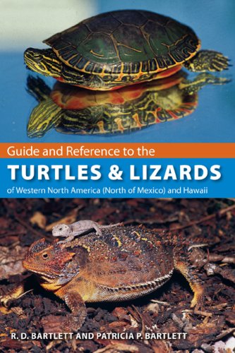 Guide and Reference to the Turtles and Lizards of Western North America (North of Mexico) and Hawaii, by Richard D. Bartlett, Patricia Bar