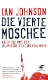 Die vierte Moschee: Nazis, CIA und der islamische Fundamentalismus - Ian Johnson