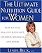The Ultimate Nutrition Guide for Women: How to Stay Healthy with Diet, Vitamins, Minerals and Herbs by Leslie Beck