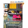 Get creative!: Der praktische Guide f�r individuelle Raumgestaltung
