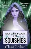 Whatever Became of the Squishies (WBOTS Urban Fantasy Series)