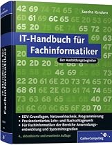 IT-Handbuch für Fachinformatiker: Für Fachinformatiker der Bereiche Anwendungsentwicklung und Systemintegration: Für Fachinformatiker der Bereiche ... Programmierung (Galileo Computing)