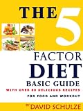 5 FACTOR DIET : Basic Guide For Food And Workout: With Over 80 Deliciuos Recipes
