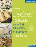 Lecker! 100 Rezepte: glutenfrei, laktosefrei, fruktosearm - mit Stevia