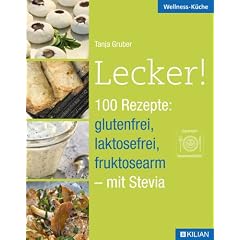 Lecker! 100 Rezepte: glutenfrei, laktosefrei, fruktosearm - mit Stevia