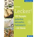Lecker! 100 Rezepte: glutenfrei, laktosefrei, fruktosearm - mit Stevia