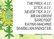 The Prick-A-Ly  Stick-A-Ly  Never Tick-A-Ly  Mean Green Bare Foot Eating Machine Dandelion Monster.