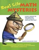 Real Life Math Mysteries: A Kids' Answer to the Question, What Will We Ever Use This For? [REAL LIFE MATH MYSTERIES]