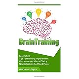 brain training fascinating tips for memory improvement concentration mental clarity neuroplasticity and mind