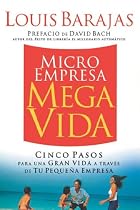 Microempresa, Megavida: Cinco pasos para una gran vida a traves de tu pequena empresa (Spanish Edition)