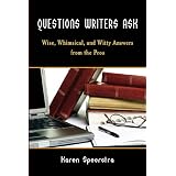 Questions Writers Ask: Wise, Whimsical, and Witty Answers from the Pros