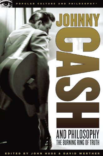 Johnny Cash and Philosophy: The Burning Ring of Truth (Popular Culture and Philosophy Book 31)