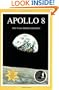 Apollo 8: The NASA Mission Reports: Apogee Books Space Series 1