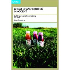Great Brand Stories: Innocent : Building a Brand from Nothing But Fruit
