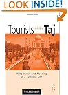 Tourists at the Taj: Performance and Meaning at a Symbolic Site (International Library of Sociology)