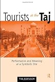 Tourists at the Taj: Performance and Meaning at a Symbolic Site (International Library of Sociology)