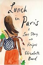 Lunch in Paris: A Love Story, with Recipes