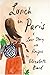 Lunch in Paris: A Love Story, with Recipes
