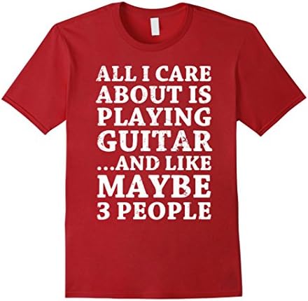 Men's ALL I CARE ABOUT IS PLAYING GUITAR SHIRT. Small Cranberry