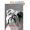 Schwarzbuch Hund: Die Menschen und ihr bester Freund