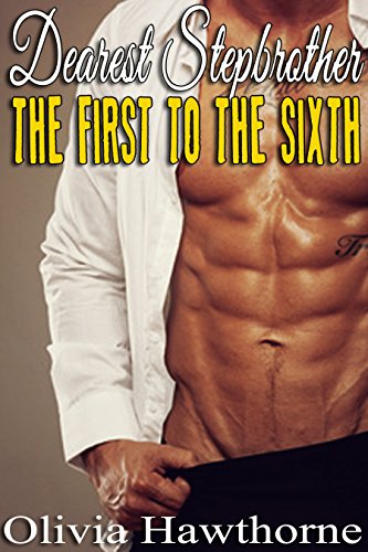 Dearest Stepbrother - The First to the Sixth, by Olivia Hawthorne Dearest Stepbrother - The First to the Sixth, by Olivia Hawthorne