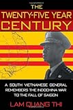 The Twenty-Five Year Century: A South Vietnamese General Remembers the Indochina War to the Fall of Saigon