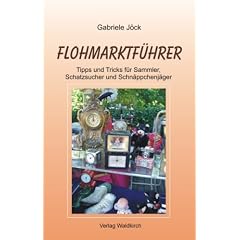 Flohmarktf�hrer: Tipps und Tricks f�r Sammler, Schatzsucher und Schn�ppchenj�ger