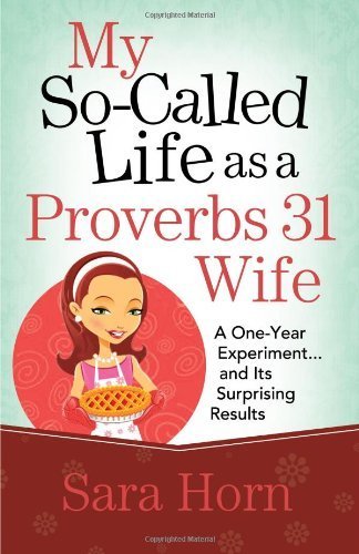 My So Called Life as a Proverbs 31 Wife by Horn Sara (2011) Paperback