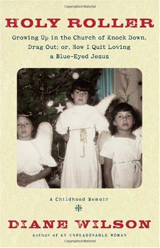 Holy Roller: Growing Up in the Church of Knock Down, Drag Out; or, How I Quit Loving a Blue-Eyed Jesus