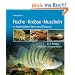 Fische, Krebse, Muscheln in heimischen Seen und Fl�ssen: 115 Arten in �ber 350 Lebendabbildungen