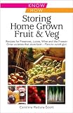 Storing home grown fruit & veg : harvesting, preparing, freezing, drying, cooking, preserving, bottling, salting, planning, varieties