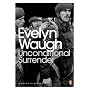 Unconditional Surrender: The Conclusion of Men at Arms and Officers and Gentlemen (Penguin Modern Classics)