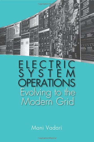 Electric System Operations: Evolving to the Modern Grid, by Subramanian Vadari