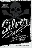 Silver: My Own Tale as Written by Me with a Goodly Amount of Murder
