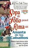 Sopa de Pollo para el Alma del Amante de los Caballos: Relatos inspiradoros sobre caballos y la gente que los quiere (Chicken Soup for the Soul) (Spanish Edition)