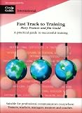 Fast Track to Training: A Practical Guide to Teaching and Training