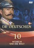Produkt-Bild: Die Deutschen, Teil 10 - Wilhelm und die Welt