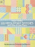 101 Needlepoint Stitches and How to Use Them: Fully Illustrated with Photographs and Diagrams (Dover Embroidery, Needlepoint)