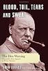 Blood, Toil, Tears and Sweat: The Dire Warning: Churchill’s First Speech as Prime Minister