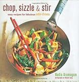 Chop, sizzle & stir : easy recipes for fabulous stir-fries