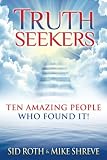 Truth Seekers: Ten Amazing People Who Found It!