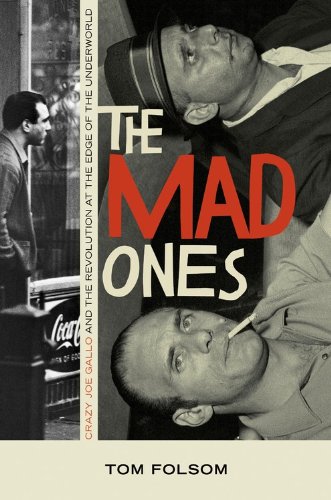 The Mad Ones: Crazy Joe Gallo and the Revolution at the Edge of the Underworld