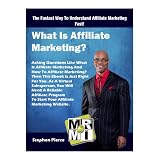 What Is Affiliate Marketing?: Asking Questions Like What Is Affiliate Marketing And How To Affiliate Marketing? Then This Ebook Is Just Right For You.