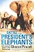 Battle for the Presidents Elephants: Life, Lunacy & Elation in the African Bush